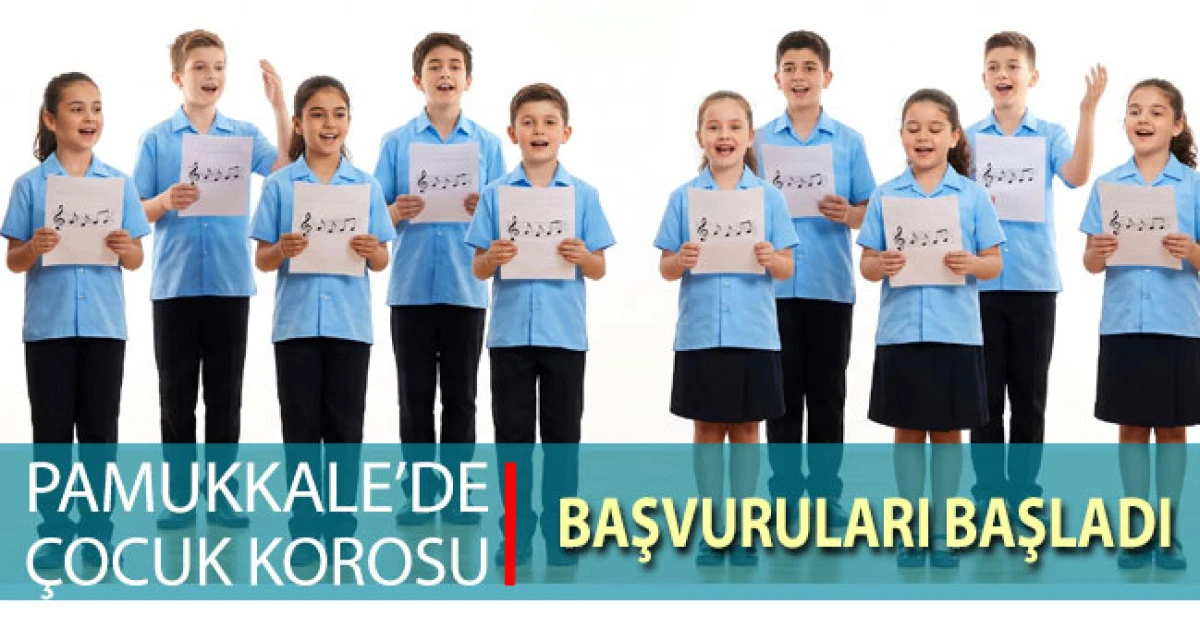 Pamukkale &Ccedil;ocuk Korosu Başvuruları Başladı