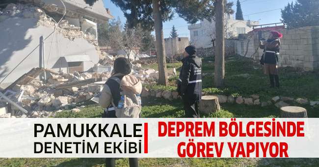 Pamukkale Denetim Ekibi Deprem Bölgesinde Görev Yapıyor