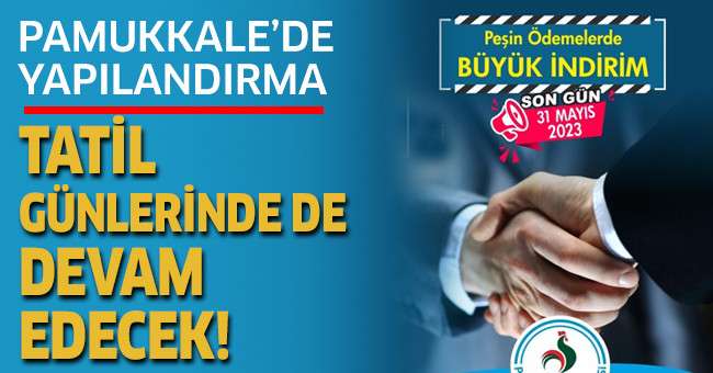 Pamukkale’de Yapılandırma Tatil Günlerinde De Devam Edecek