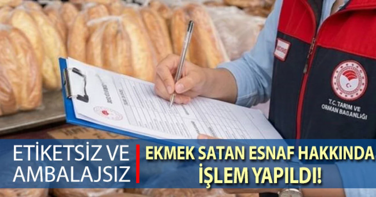 Pazarda etiketsiz ve ambalajsız ekmek satan esnaf hakkında işlem yapıldı