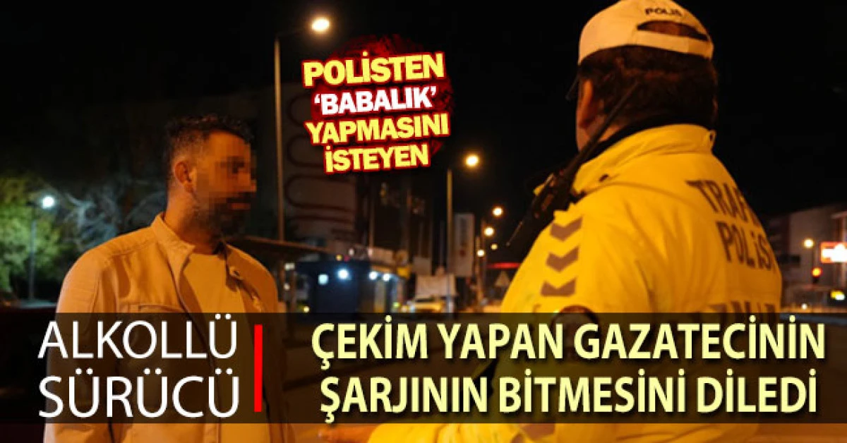 Polisten &rsquo;babalık&rsquo; yapmasını isteyen alkoll&uuml; s&uuml;r&uuml;c&uuml; gazetecinin şarjının bitmesini diledi