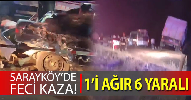 Sarayköy’de feci kaza! Tır otomobile çarptı: 1’i ağır 6 yaralı