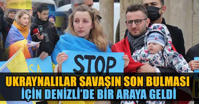 Savaşın son bulmasını isteyen Ukraynalılar Denizli’de bir araya geldi