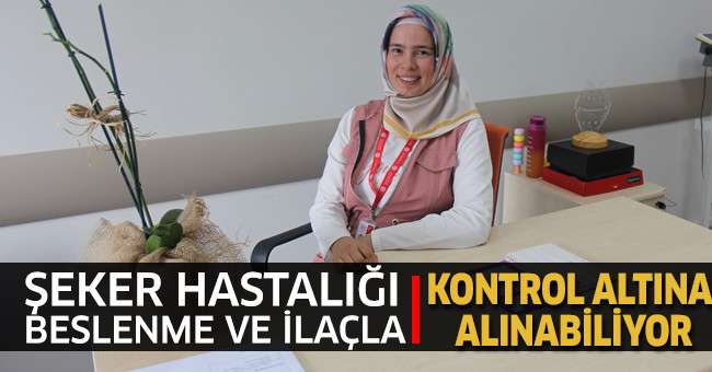 Şeker hastalığı, beslenme ve ilaçla kontrol altına alınabiliyor