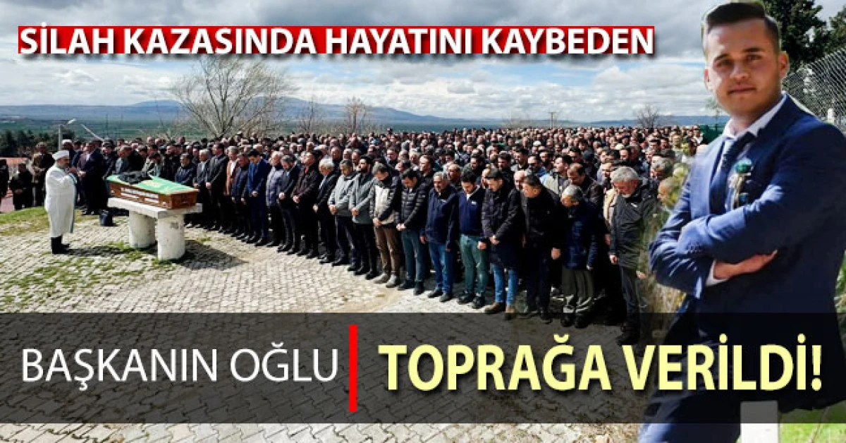 Silah kazasında hayatını kaybeden il başkanının oğlu toprağa verildi