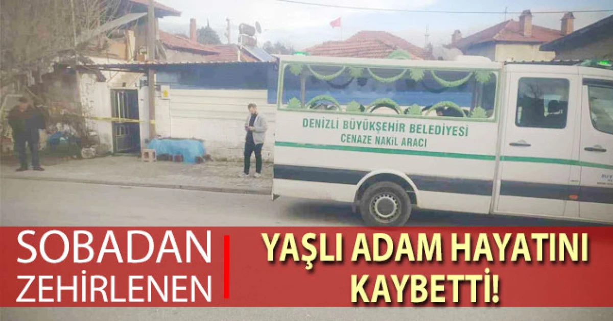 Sobadan zehirlenen yaşlı adam hayatını kaybetti