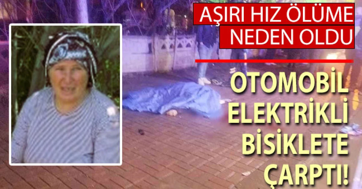 S&uuml;ratli otomobilin &ccedil;arptığı elektrikli bisiklet s&uuml;r&uuml;c&uuml;s&uuml; kadın hayatını kaybetti