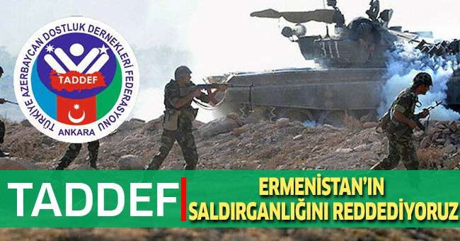TADDEF: Ermenistan’ın Saldırganlığını Reddediyoruz