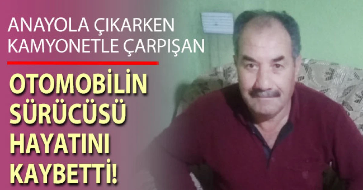 Tali yoldan ana yola bağlanmak isteyen otomobil ile kamyonet çarpıştı; 1 ölü