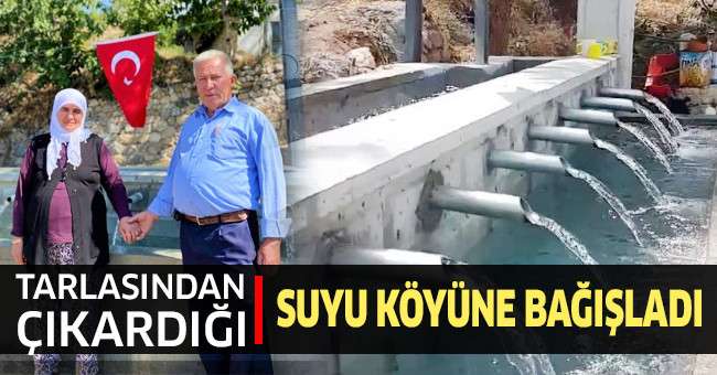 Tarlasından çıkardığı suyu köyüne bağışladı