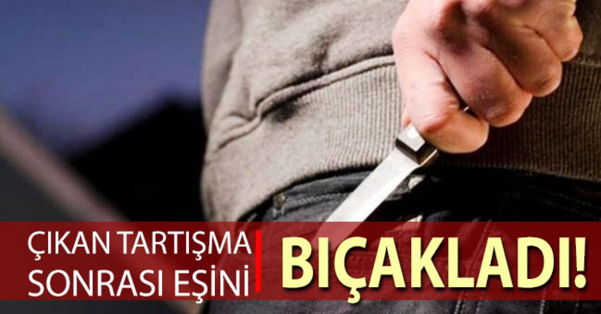 Tartıştığı eşini bı&ccedil;aklayan ş&uuml;pheli olay yerinden ka&ccedil;tı