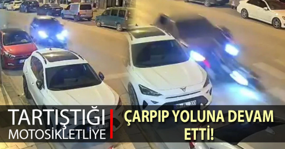 Tartıştığı motosikletliye &ccedil;arpıp yoluna devam etti