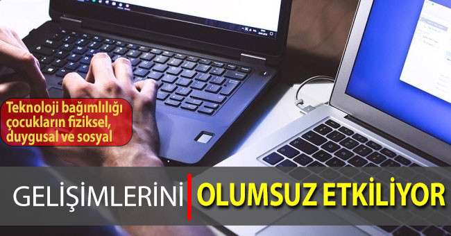 Teknoloji bağımlılığı çocukların fiziksel, duygusal ve sosyal gelişimlerini olumsuz etkiliyor