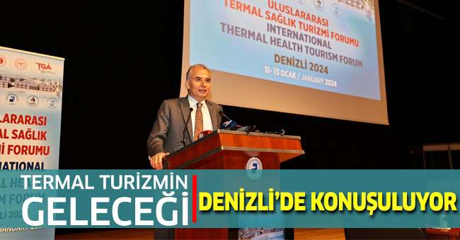 Termal turizmin geleceği Denizli’de konuşuluyor