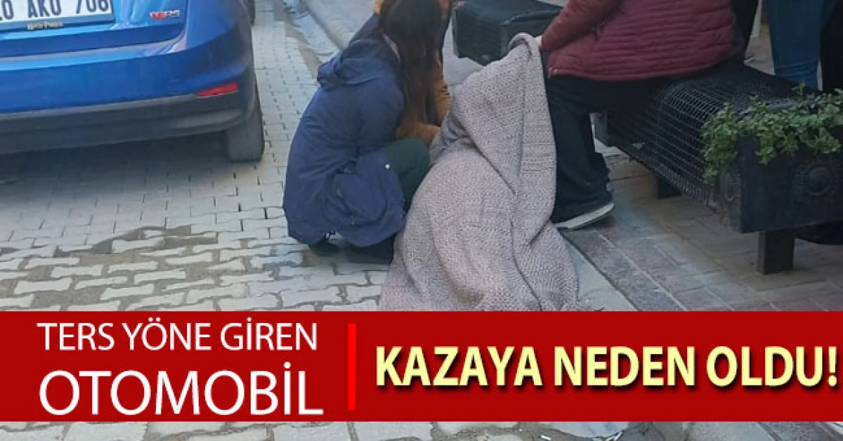 Ters yöne giren otomobil kazaya sebep oldu; 1 yaralı