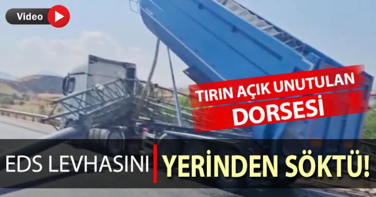 Tırın a&ccedil;ık unutulan dorsesi, EDS levhasını yerinden s&ouml;kt&uuml;
