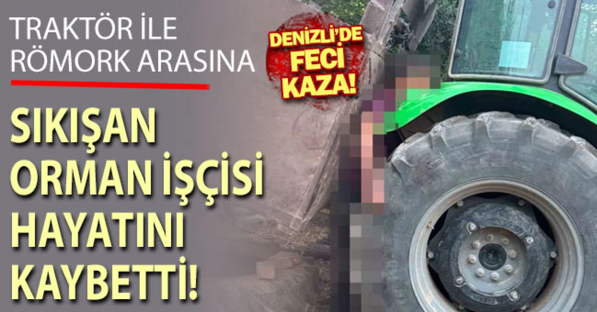 Trakt&ouml;r ile r&ouml;mork arasına sıkışan orman iş&ccedil;isi hayatını kaybetti