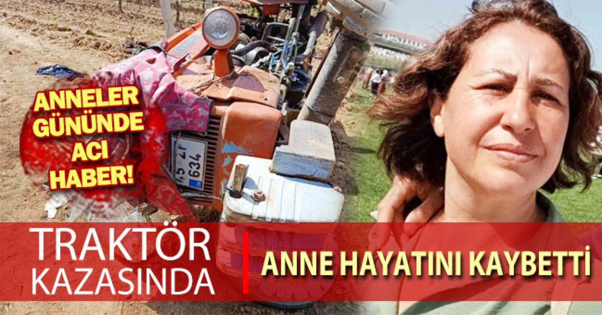 Trakt&ouml;r kazasında 1 &ccedil;ocuk annesi kadın hayatını kaybetti