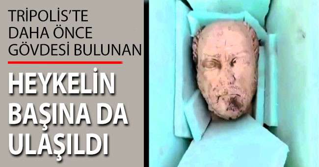 Tripolis’te daha önce gövdesi bulunan heykelin başına da ulaşıldı