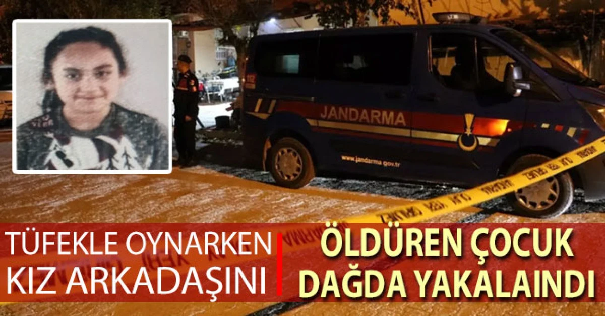 Tüfekle oynarken kız arkadaşını öldüren çocuk dağda yakalandı