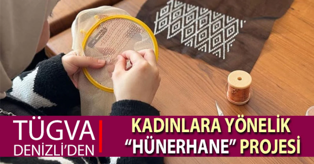 TÜGVA Denizli’den Kadınlara Yönelik “Hünerhane” Projesi