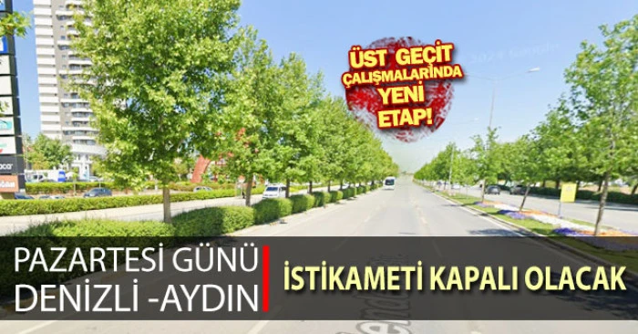 Denizli'de üst geçit çalışmaları nedeniyle Aydın istikameti kapanacak