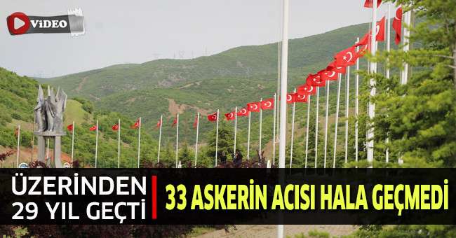Üzerinden 29 yıl geçti, 33 askerin acısı hala geçmedi