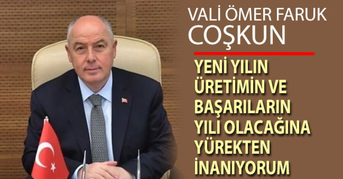 Vali Coşkun: "Yeni yılın &uuml;retmenin ve başarıların yılı olacağına y&uuml;rekten inanıyorum"