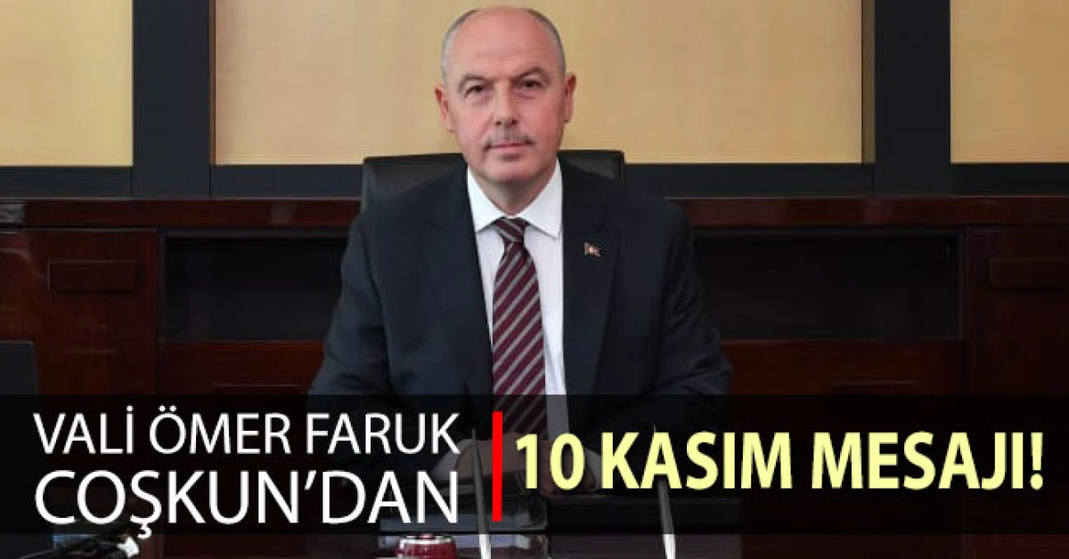 Vali Coşkun'dan 10 Kasım Atatürk'ün Anma Günü Mesajı