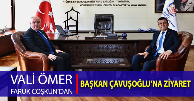 Vali Coşkun’dan Başkan Çavuşoğlu’na ziyaret