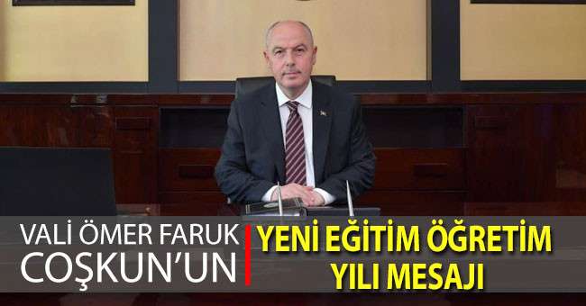 Vali Coşkun’un yeni eğitim öğretim yılı mesajı