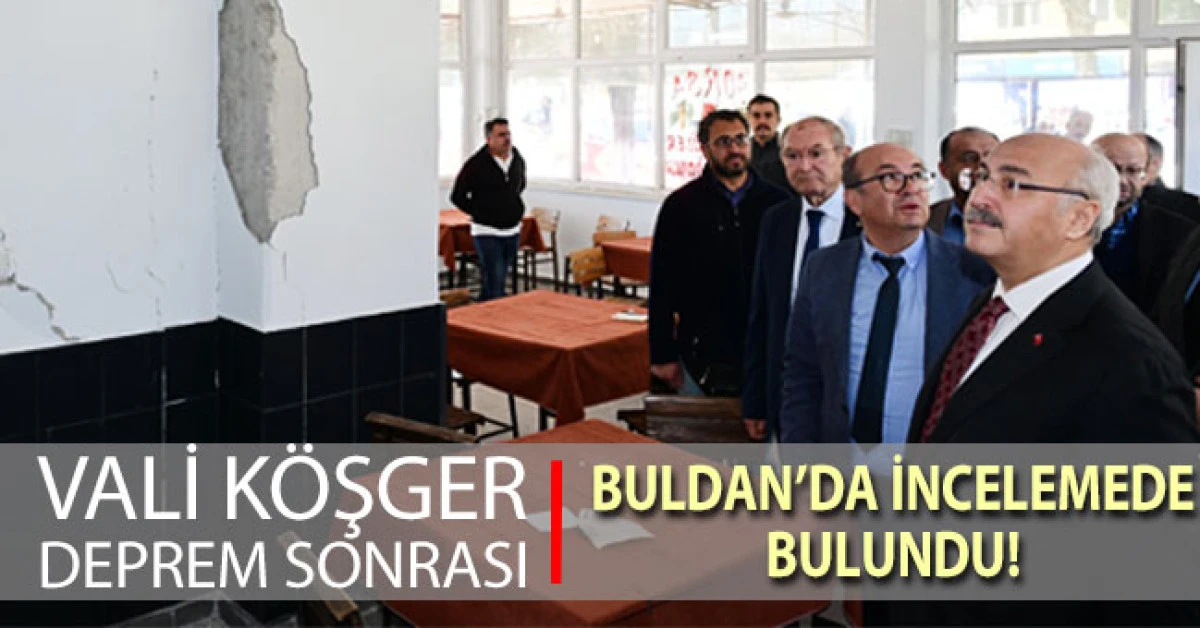 Vali K&ouml;şger, 5.1&rsquo;lik depremin merkez &uuml;ss&uuml; Buldan&rsquo;da incelemelerde bulundu