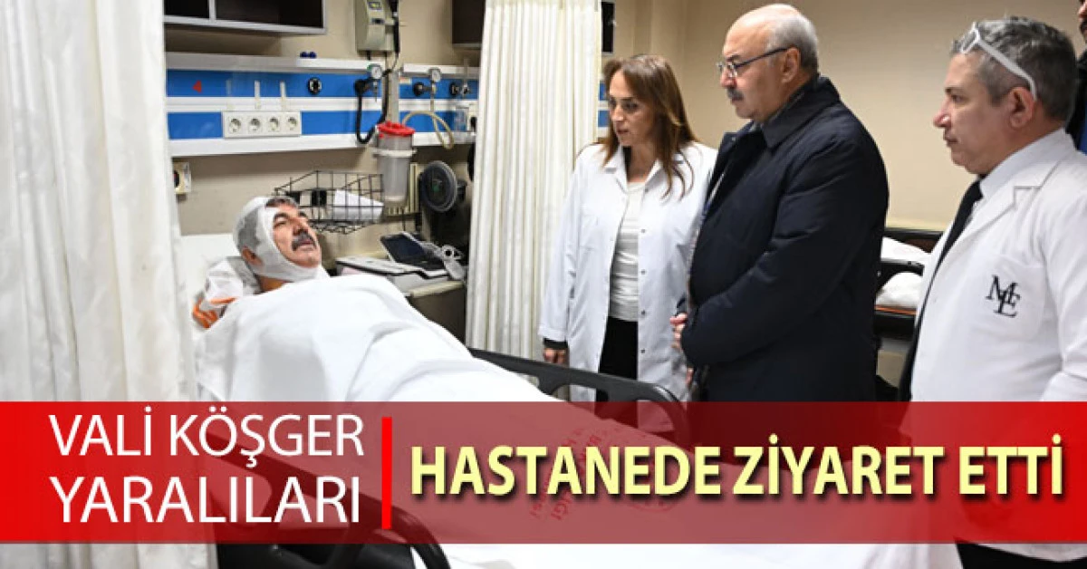 Vali K&ouml;şger servis kazasında yaralananları ziyaret etti