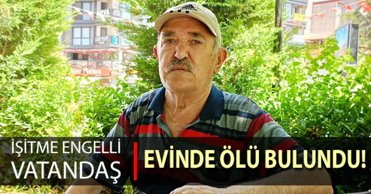 Yalnız yaşayan işitme engelli vatandaş evinde &ouml;l&uuml; bulundu