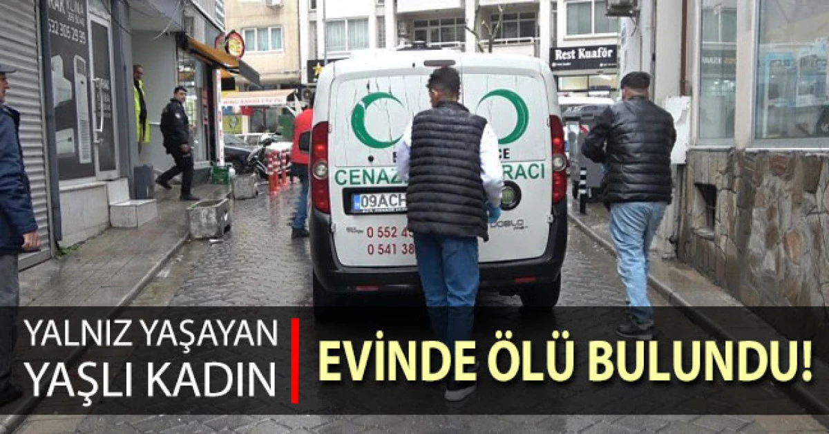 Yalnız yaşayan yaşlı kadın evinde &ouml;l&uuml; bulundu
