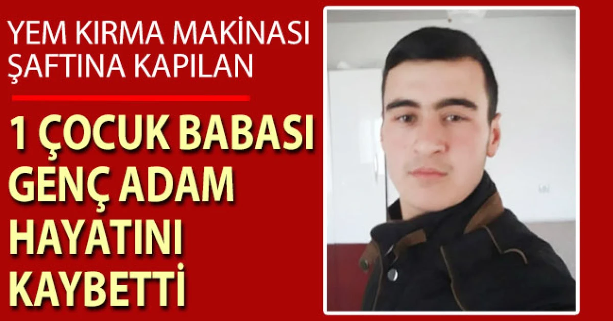 Yem kırma makinasının şaftına kapılan gen&ccedil; adam hayatını kaybetti